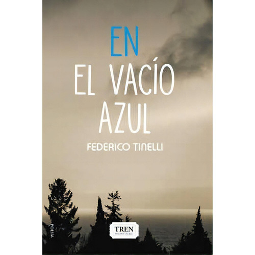 En El Vacío Azul, De Tinelli Federico. Serie N/a, Vol. Volumen Unico. Editorial Tren Instantaneo, Tapa Blanda, Edición 1 En Español, 2021