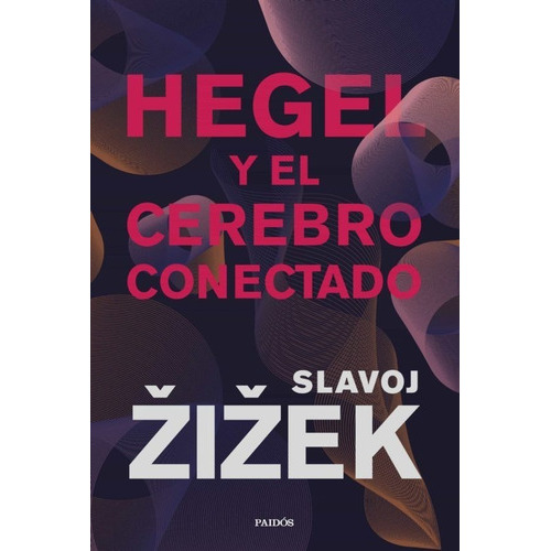 Hegel Y El Cerebro Conectado, De Slavoj Zizek. Editorial Paidos Iberica, Tapa Blanda En Español, 2023