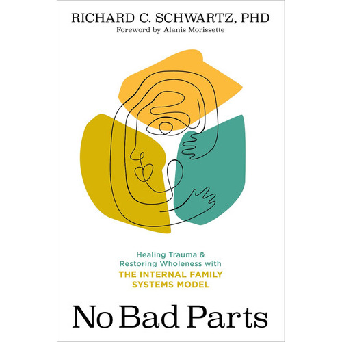 No Bad Parts: Healing Trauma And Restoring Wholeness, De Richard Schwartz Ph D. Editorial Sounds True, Tapa Blanda En Inglés, 2021