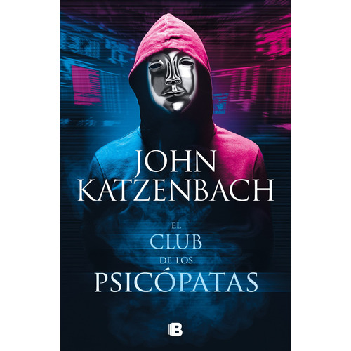 El club de los psicópatas, de John Katzenbach. Editorial Ediciones B, tapa blanda en español, 2021