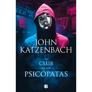 El Club De Los Psicópatas, De John Katzenbach. Editorial Ediciones B, Tapa Blanda En Español, 2021