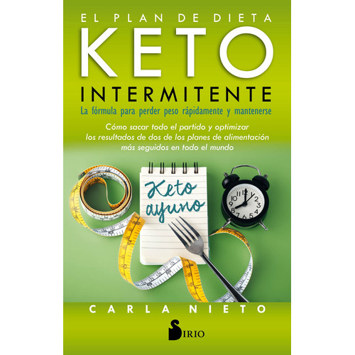 El plan de la dieta keto intermitente: La fórmula para perder peso rápidamente y mantenerse, de Nieto Martínez, Carla. Editorial Sirio, tapa blanda en español, 2020