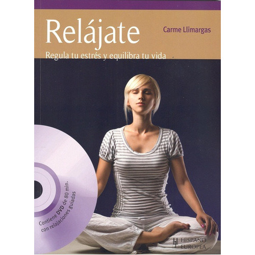 RELAJATE C/DVD . REGULA TU ESTRES Y EQUILIBRA TU VIDA, de LLIMARGAS CARME. Editorial HISPANO-EUROPEA, tapa blanda en español, 2011