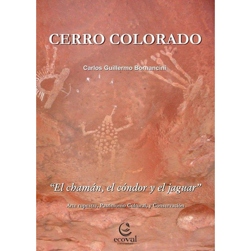 Cerro Colorado El Chamán El Cóndor Y El Jaguar - Bornacini