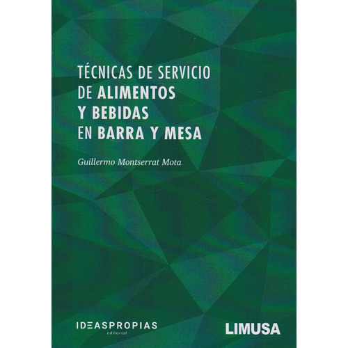 Técnicas De Servicio De Alimentos Y Bebidas En Barra Y Mesa, De Guillermo Montserrat Mota., Vol. 1. Editorial Limusa, Tapa Blanda, Edición Limusa En Español, 2020