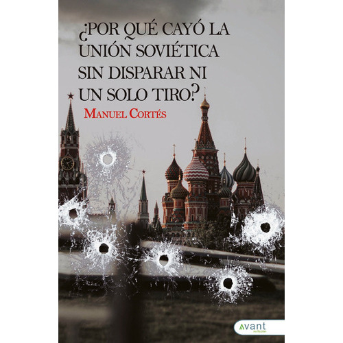 Por Qué Cayó La Unión Soviética Sin Disparar Un Solo Tiro?, De Manuel Cortés. Avant Editorial, Tapa Blanda En Español, 2022