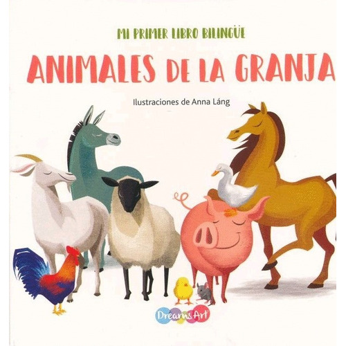 Animales De La Granja - Mi Primer Libro Bilingue, De Anna Lang. Editorial Dreams Art, Tapa Blanda, Edición 1 En Español