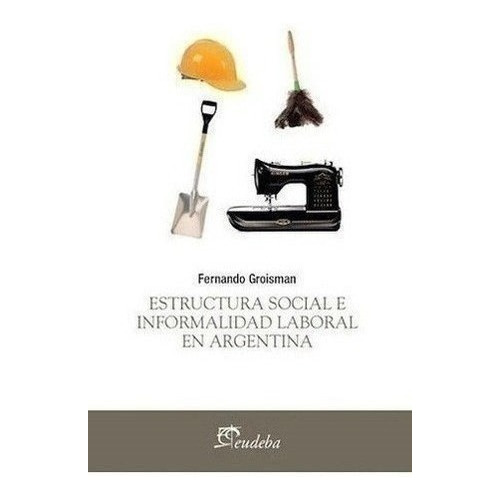 Estructura Social E Informalidad Laboral En Argentina - Gro