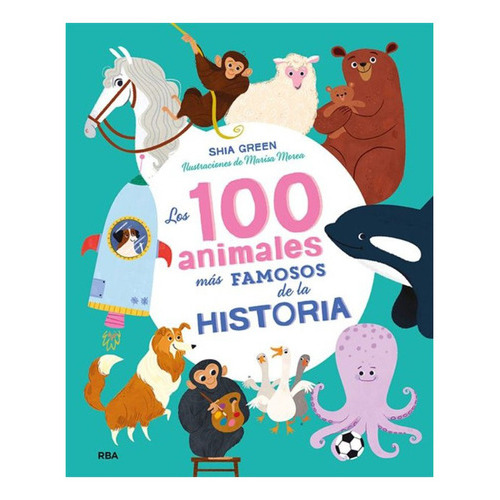 Libro Los 100 Animales Mas Famosos De La Historia /683: Libro Los 100 Animales Mas Famosos De La Historia /683, De Shia Green. Editorial Molino, Tapa Dura En Castellano