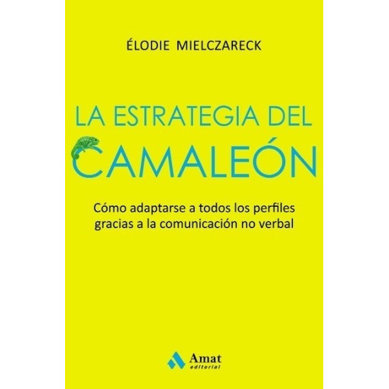 La Estrategia Del Camaleon - Como Adaptarse A Todos Los Perf