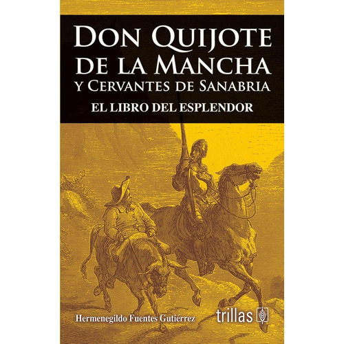 Don Quijote De La Mancha Y Cervantes De Sanabria El Libro Del Esplendor, De Fuentes Gutierrez, Hermenegildo., Vol. 1. Editorial Trillas, Tapa Blanda En Español, 2007