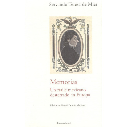 Memorias. En Fraile Mexicano Desterrado En Europa, De Mier, Servando Teresa De. Editorial Trama, Tapa Blanda, Edición 1 En Español, 2006