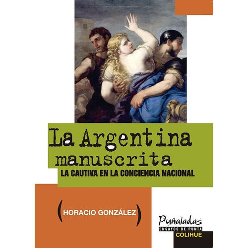 La Argentina Manuscrita - Gonzalez, Horacio