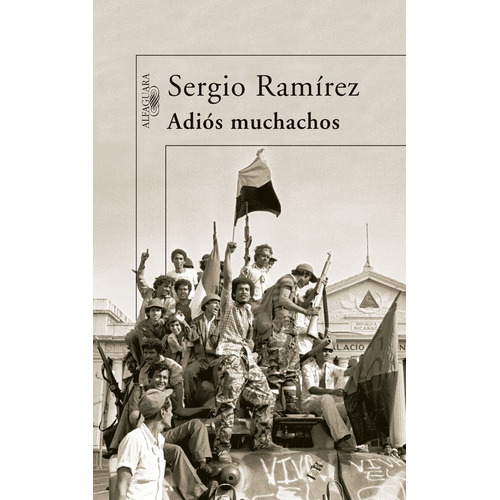 Adiós muchachos, de Ramirez, Sergio. Serie Alfaguara Editorial Alfaguara, tapa blanda en español, 2015