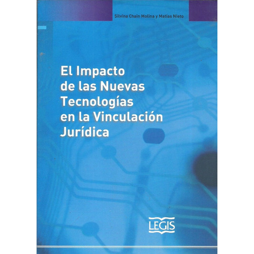 El Impacto de las Nuevas Tecnologias en la Vinculacion Juridica, de Chain Molina Silvina. Editorial Legis, tapa blanda en español, 2011