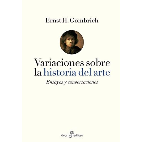 Variaciones Sobre La Historia Del Arte, de Gombrich, Ernst. Editorial Edhasa en español