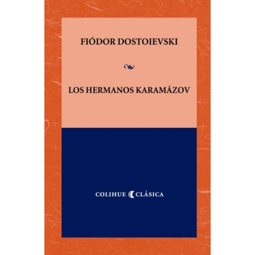 Los Hermanos Karamázov, de Dostoyevski, Fiodor M.. Editorial Colihue, tapa blanda en español, 2006