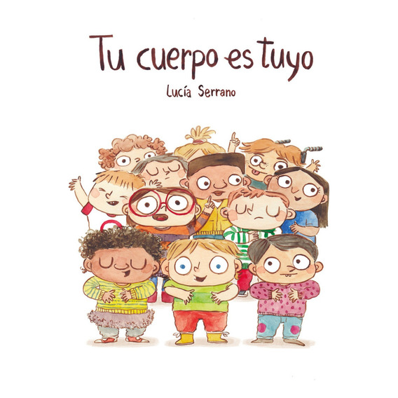 Tu cuerpo es tuyo, de LUCIA SERRANO., vol. 1.0. Editorial NUBEOCHO EDICIONES, tapa dura, edición 1.0 en español, 2021