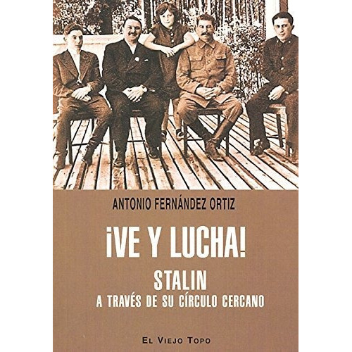 Ve Y Lucha! Stalin A Traves De Su Circulo Ce, De Fernandez Ortiz A. Serie Abc, Vol. Abc. Editorial El Viejo Topo, Tapa Blanda, Edición Abc En Español, 1