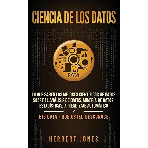 Ciencia De Los Datos Lo Que Saben Los Mejores..., De Jones, Herb. Editorial Bravex Publications En Español