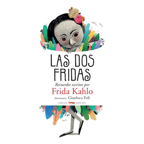 Las dos Fridas, de Khalo, Frida. Infantil Editorial Libros del Zorro Rojo, tapa dura en español, 2019