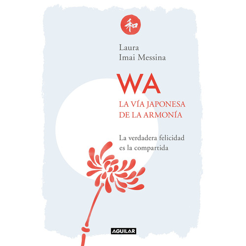 WA. La vía japonesa de la armonía, de Messina, Laura. Serie Autoayuda Editorial Aguilar, tapa blanda en español, 2020