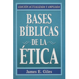 Libro : Bases Biblicas De La Etica  - James E. Giles