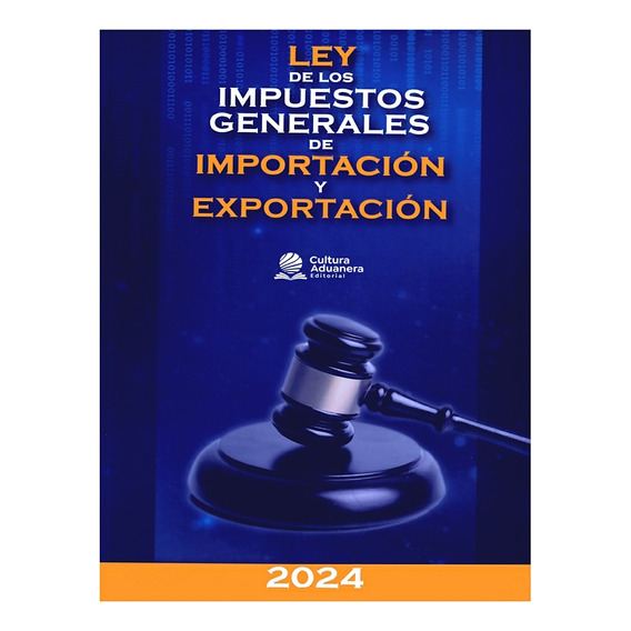 Ley De Los Impuestos De Importación Y Exportación 2024 Ligie