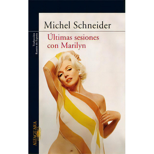 Ãâltimas Sesiones Con Marilyn, De Schneider, Michel. Editorial Alfaguara, Tapa Blanda En Español