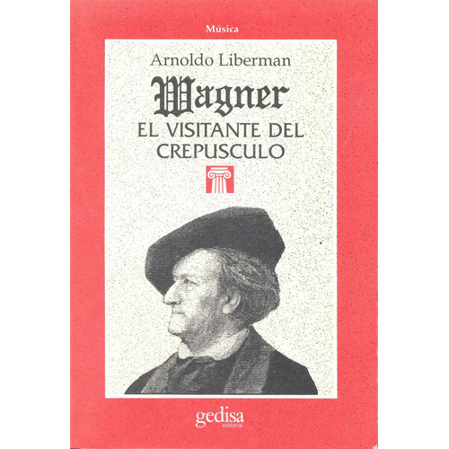 Wagner: el visitante del crepúsculo, de Liberman, Arnoldo. Serie Cla- de-ma Editorial Gedisa en español, 1990