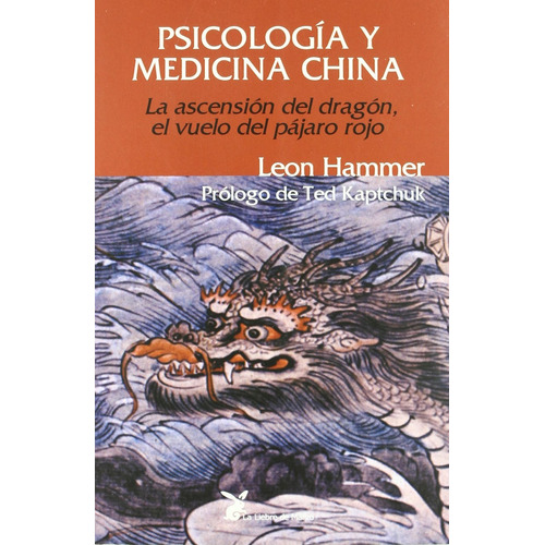 PSICOLOGIA Y MEDICINA CHINA: La ascensión del dragón, el vuelo del pájaro rojo, de Hammer, Leon. Editorial La Liebre de Marzo, tapa blanda en español, 2013