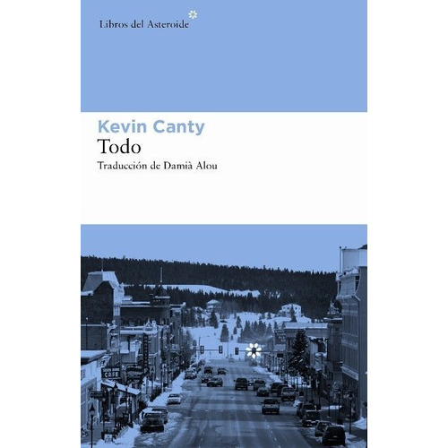 Todo, de Canty, Kevin. Editorial Libros del Asteroide S.L.U., tapa blanda en español