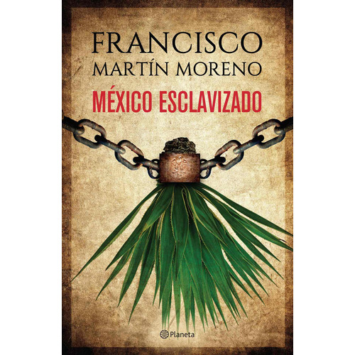 México esclavizado, de Martín Moreno, Francisco. Serie Fuera de colección Editorial Planeta México, tapa blanda en español, 2018