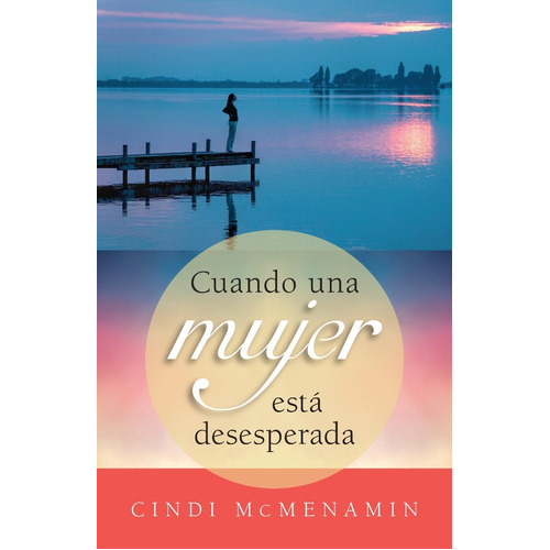 Cuando Una Mujer Está Desesperada, De Cindi Mcmenamin. Editorial Portavoz, Tapa Blanda En Español, 2017