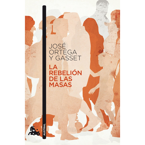 La rebelión de las masas, de Ortega y Gasset, José. Serie Espasa Narrativa Editorial Austral México, tapa blanda en español, 2014