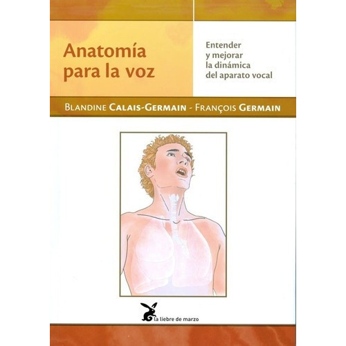 Anatomia Para La Voz - Calais-germain, Gemain, De Calais-germain, Gemain. Editorial La Liebre De Marzo En Español