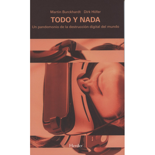 Todo Y Nada. Un Pandemonio De La Destrucción Digital Del Mundo, De Martin Burckhardt. Editorial Herder, Tapa Blanda, Edición 1 En Español, 2017