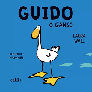 Guido, O Ganso, De Wall, Laura. Série Guido Callis Editora Ltda., Capa Mole Em Português, 2017