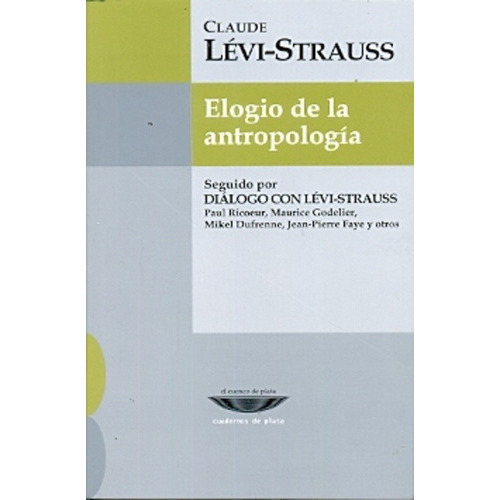 Elogio De La Antropología, De Lévi-strauss, Claude., Vol. Volumen Unico. Editorial Cuenco De Plata, Tapa Blanda, Edición 1 En Español, 2013