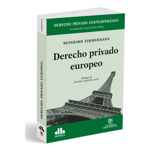 DERECHO PRIVADO EUROPEO, de Reinhard Zimmermman. Editorial Astrea, tapa blanda en español, 2017