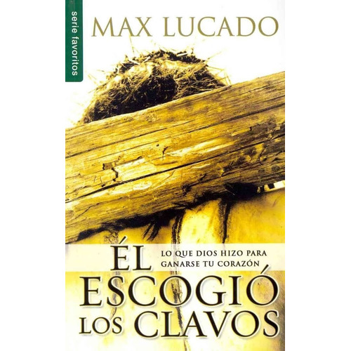 El Escogio Los Clavos - Max Lucado 