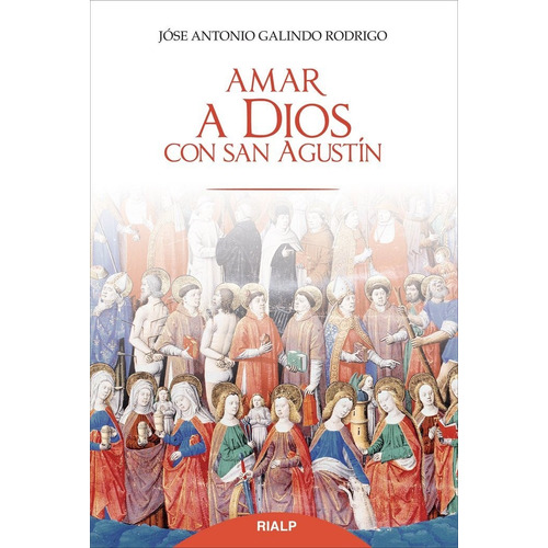 Amar A Dios Con San Agustin Religion - Galindo Rodrigo, J...