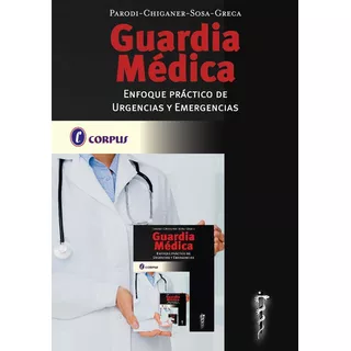 Guardia Medica.  Enfoque Práctico De Urgencias Y Emergencias, De Parodi / Chiganer / Sosa / Greca. Editorial Corpus, Tapa Blanda En Español, 2021
