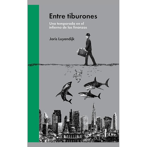Entre tiburones: Una temporada en el infierno de las finanzas, de Luyendijk, Joris. Editorial Malpaso, tapa dura en español, 2016