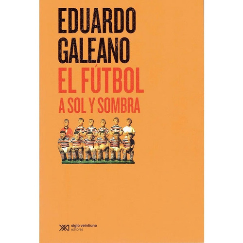 El Futbol A Sol Y Sombra Eduardo Galeano Editorial Siglo Xxi