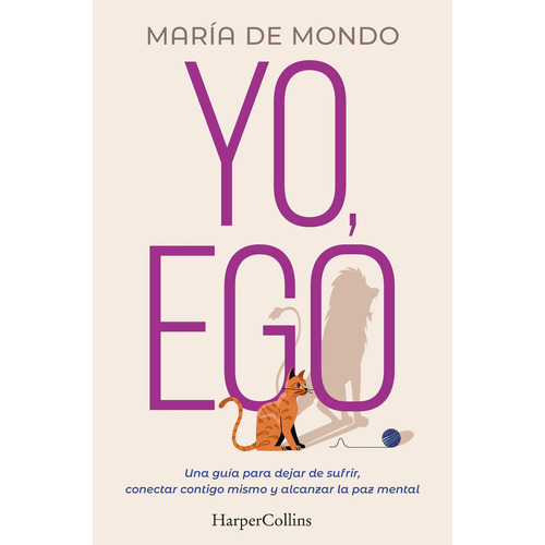 YO, EGO: Una guía para dejar de sufrir, conectar contigo mismo y alcanzar la paz, de MARIA DE MONDO., vol. 1. Editorial HarperCollins, tapa blanda, edición 1 en español, 2022