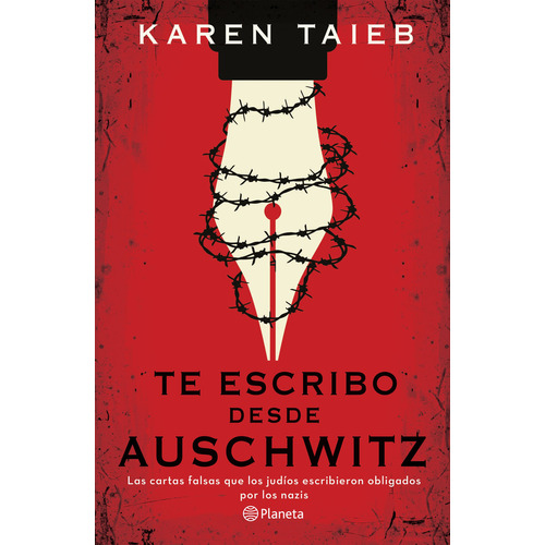 Te escribo desde Auschwitz: Las cartas falsas que los judíos escribieron obligados por los nazis, de Karen Taïeb., vol. 1.0. Editorial Planeta, tapa blanda, edición 1.0 en español, 2023