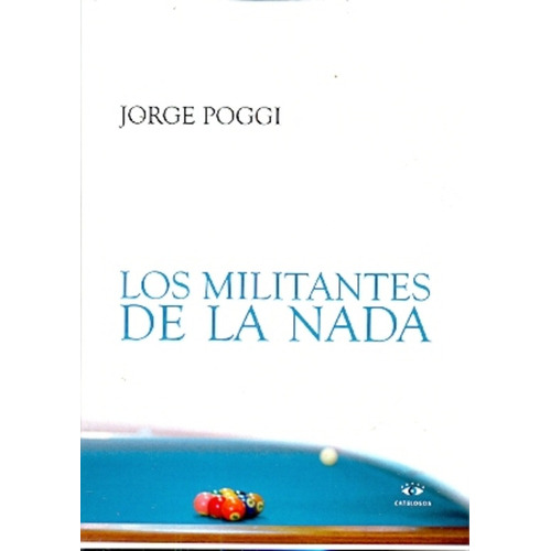 Los Militantes De La Nada, De Poggi, Jorge. Serie N/a, Vol. Volumen Unico. Editorial Catalogos Editora, Tapa Blanda, Edición 1 En Español, 2013