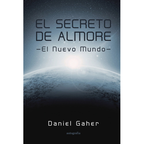 El secreto de Almore, de Gaher , Daniel.. Editorial Autografia, tapa blanda, edición 1.0 en español, 2015