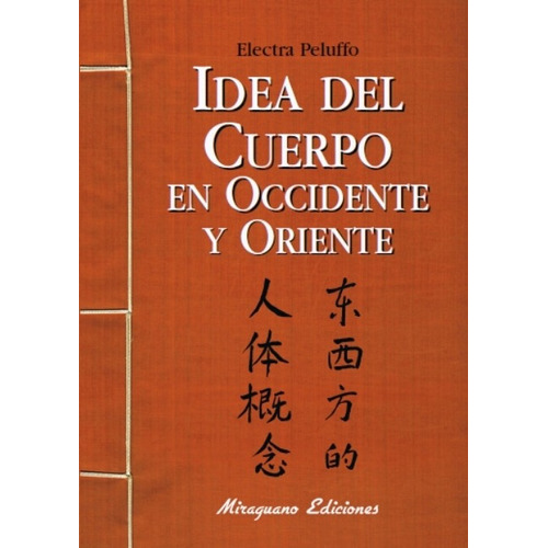 IDEA DEL CUERPO EN OCCIDENTE Y ORIENTE, de PELUFFO ELECTRA. Editorial Miraguano, tapa blanda en español, 2009